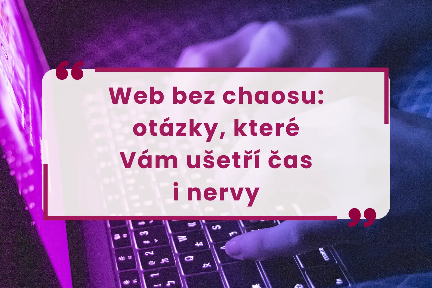 Web bez chaosu otázky, které vám ušetří čas i nervy